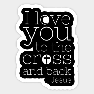 I Love You To The Cross And Back Christian Sticker